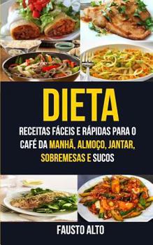 Paperback Dieta: Receitas fáceis e rápidas para o café da manhã, almoço, jantar, sobremesas e sucos [Portuguese] Book