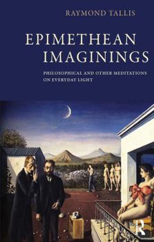 Hardcover Epimethean Imaginings: Philosophical and Other Meditations on Everyday Light Book