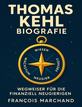 Paperback Thomas Kehl Biografie: Wegweiser für die finanziell Neugierigen [German] Book