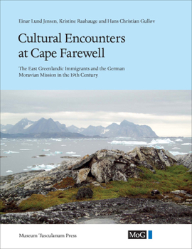 Hardcover Cultural Encounters at Cape Farewell: The East Greenlandic Immigrants and the German Moravian Mission in the 19th Century Book