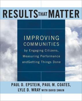 Hardcover Results That Matter: Improving Communities by Engaging Citizens, Measuring Performance, and Getting Things Done Book