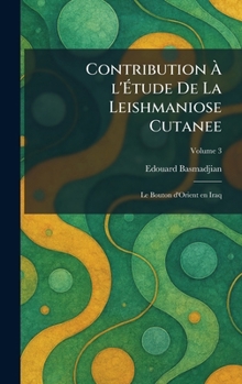 Contribution Ã l'Ã tude De La Leishmaniose Cutanee: Le Bouton d'Orient en Iraq (French Edition)