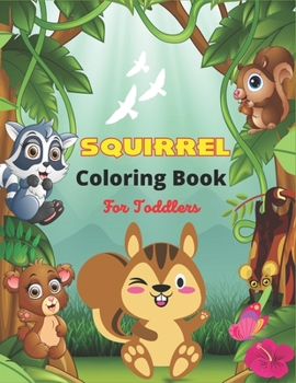 Paperback SQUIRREL Coloring Book For Toddlers: A Unique Collection Of 40 Coloring Pages (Best children's gifts) Book