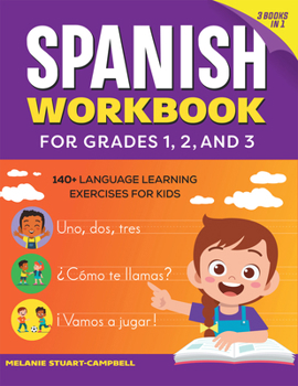 Paperback The Spanish Workbook for Grades 1, 2, and 3: 140+ Language Learning Exercises for Kids Ages 6-9 Book