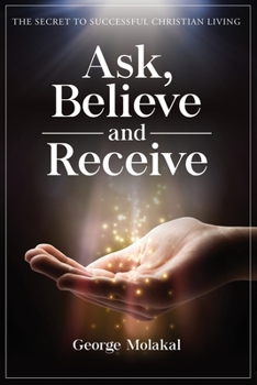 Paperback Ask, Believe, and Receive: Spiritual Self-Help Book that Makes Miracles Happen Book