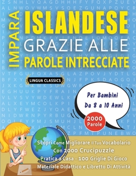 Paperback IMPARA ISLANDESE GRAZIE ALLE PAROLE INTRECCIATE - Per Bambini Da 8 a 10 Anni - Scopri Come Migliorare Il Tuo Vocabolario Con 2000 Crucipuzzle e Pratic [Italian] Book