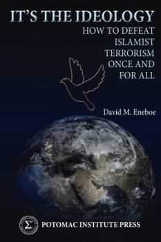 Paperback It's the Ideology: How to Defeat Islamist Terrorism Once and for All Book