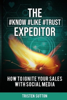 Paperback The Know Like Trust Expeditor: How to Ignite Your Sales with Social Media Book