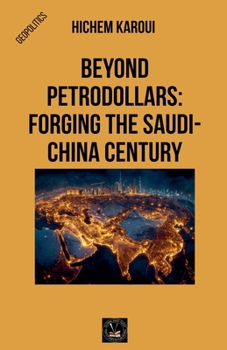 Beyond Petrodollars: Forging The Saudi-China Century (Geopolitics)