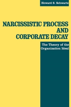 Paperback Narcissistic Process and Corporate Decay: The Theory of the Organizational Ideal Book