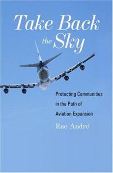 Hardcover Take Back the Sky: Protecting Communities in the Path of Aviation Expansion Book