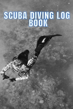 Scuba Diving Log Book: Scuba Dive Diving Logbook for Beginner, Intermediate, and Experienced Divers - Dive Journal for Training, Certification and ... to Professionals 6 X 9  120 pages Journal
