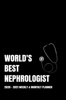 WORLD'S BEST NEPHROLOGIST PLANNER: 2-Year 2020 - 2021 Black Productivity Journal Daily / Weekly Monthly Dated Calendar Year Career Goal Planner ... Paperback Notebook ) Christmas Gift Idea