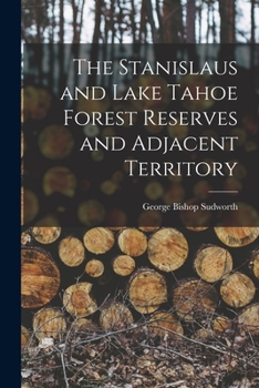 Paperback The Stanislaus and Lake Tahoe Forest Reserves and Adjacent Territory Book