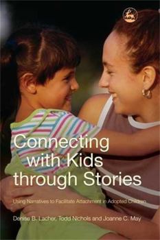 Paperback Connecting with Kids through Stories: Using Narratives to Facilitate Attachment in Adopted Children Book