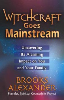 Paperback Witchcraft Goes Mainstream: Uncovering Its Alarming Impact on You and Your Family Book