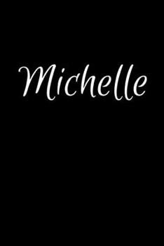 Michelle: Notebook Journal for Women or Girl with the name Michelle - Beautiful Elegant Bold & Personalized Gift - Perfect for Leaving Coworker Boss ... or Graduation - 6x9 Diary or A5 Notepad.