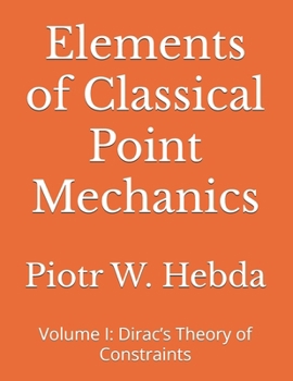 Paperback Elements of Classical Point Mechanics: Volume I: Dirac's Theory of Constraints Book