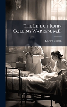 Hardcover The Life of John Collins Warren, M.D Book