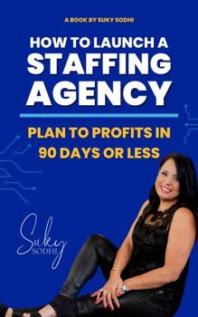 Paperback How to Launch a Staffing Agency: Plan to Profits in 90 Days or Less Book