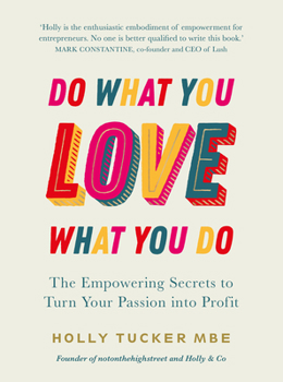 Hardcover Do What You Love, Love What You Do: The Empowering Secrets to Turn Your Passion Into Profit Book