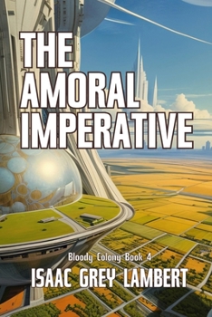 Paperback The Amoral Imperative: Bloody Colony Book 4 (Twisted tales of sci-fi horror from the future of human colonisation) Book
