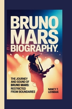 BRUNO MARS: THE JOURNEY AND SOUND OF BRUNO MARS: RESTRICTED FROM BOUNDARIES