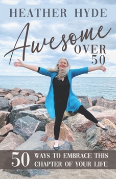 Paperback Awesome over 50: Fifty Ways to Embrace this Chapter of your Life Book