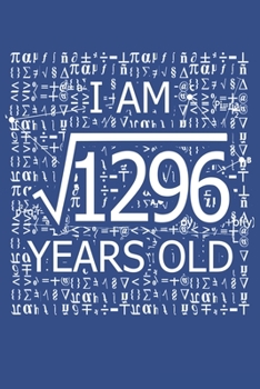 Paperback I Am 1296 Years Old: I Am Square Root of 1296 36 Years Old Math Line Notebook Book