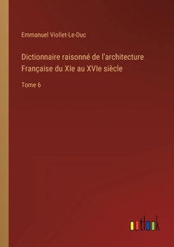 Paperback Dictionnaire raisonné de l'architecture Française du XIe au XVIe siècle: Tome 6 [French] Book