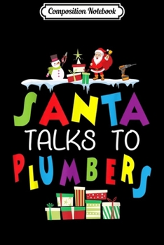 Composition Notebook: Santa With Snowman Gifts On Snow Santa Talks To Plumbers  Journal/Notebook Blank Lined Ruled 6x9 100 Pages