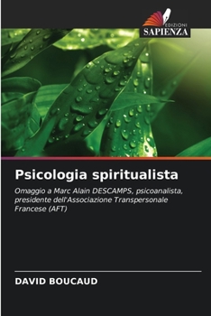 Psicologia spiritualista: Omaggio a Marc Alain DESCAMPS, psicoanalista, presidente dell'Associazione Transpersonale Francese (AFT)