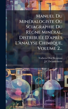 Hardcover Manuel Du MinÃ(c)ralogiste Ou Sciagraphie Du Règne MinÃ(c)ral, DistribuÃ(c)e D'après L'analyse Chimique, Volume 2... [French] Book