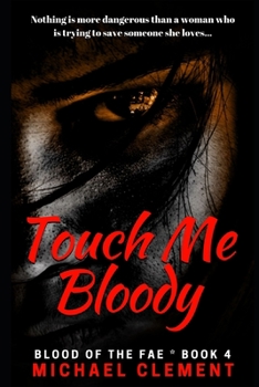 Touch Me Bloody - Book #4 of the Blood of the Fae