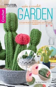 Paperback Make A Crochet Garden: 9 Stylish Projects for Succulents, Cacti & Flowers Book