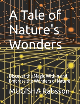 A Tale of Nature's Wonders: Discover the Magic Within and Embrace the Wonders of Nature