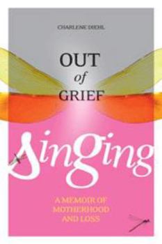 Paperback Out of Grief, Singing: Memoir of Motherhood and Loss, a Book