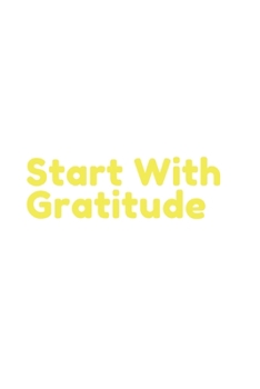 Start With gratitude: Daily Gratitude Journal | Positivity Diary for a Happier You in Just 5 Minutes a Day