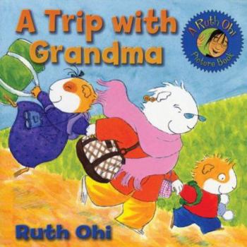 A Trip with Grandma (A Ruth Ohi Picture Book)