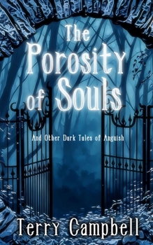 The Porosity of Souls: And Dark Other Tales of Anguish
