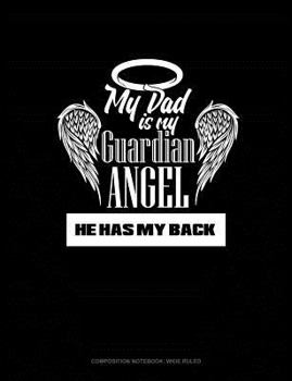 Paperback My Dad Is My Guardian Angel He Has My Back: Composition Notebook: Wide Ruled Book