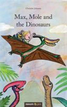 Paperback Max, Mole and the Dinosaurs Book