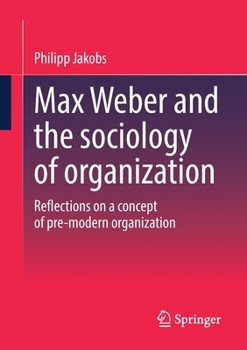 Paperback Max Weber and the Sociology of Organization: Reflections on a Concept of Pre-Modern Organization Book