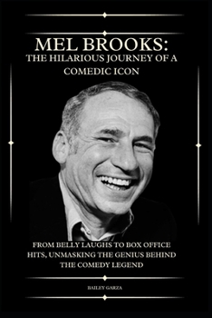Mel Brooks: The Funny Path of a Comedic Legend: From Belly Laughs to Box Office Hits: Unmasking the Genius Behind the Comedy Legend B0CN4LSVGF Book Cover