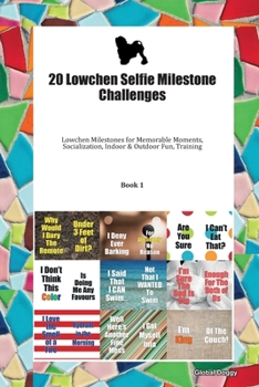 Paperback 20 Lowchen Selfie Milestone Challenges: Lowchen Milestones for Memorable Moments, Socialization, Indoor & Outdoor Fun, Training Book 1 Book