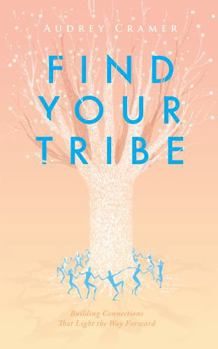 Paperback Find Your Tribe: Building Connections That Light the Way Forward Book