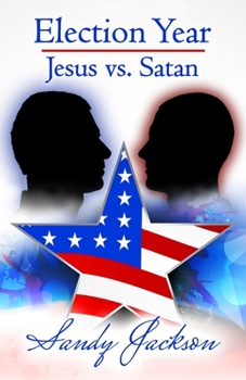 Paperback Election Year: Jesus vs. Satan Book