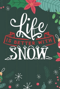Life Is Better With Snow: Cute Merry Christmas Journal Notebook - Funny Christmas Journal Book Gifts - Christmas Journal for Kids Women - Happy New Year Journal Books - Santa Claus & Christmas Tree Sn