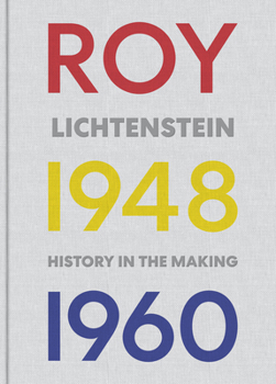 Hardcover Roy Lichtenstein: History in the Making, 1948-1960 Book