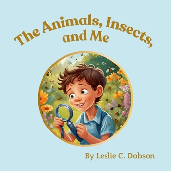 Paperback The Animals, Insects, and Me Book